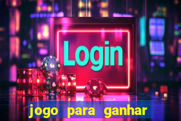 jogo para ganhar dinheiro de verdade sem depositar